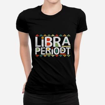 Funny Libra Periodt Birthday Zodiac Black Afro Girl Gift Women T-shirt | Crazezy DE