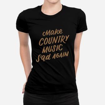Funny Make Country Music Sad Again Funny Music Lover Gifts Women T-shirt - Thegiftio UK