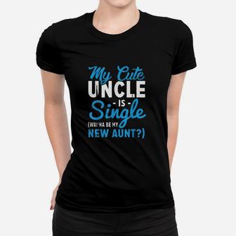 Funny My Cute Uncle Is Single Be My Aunt Women T-shirt | Crazezy UK