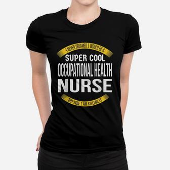 Funny Occupational Health Nurse Tshirts Gift Appreciation Women T-shirt | Crazezy