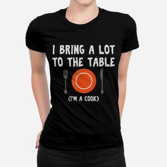 Funny Pun I Bring A Lot To The Table I'm A Cook Women T-shirt | Crazezy AU
