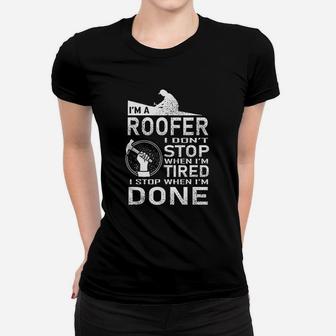 Funny Roofer Design I Stop When I Am Tired Women T-shirt | Crazezy