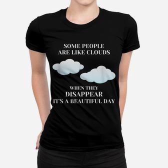 Funny Sarcastic Joke Some People Are Like Clouds Women T-shirt | Crazezy CA