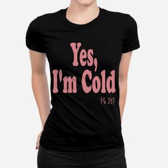 Funny Sarcastic Yes I'm Cold Winter Weather Women Men Women T-shirt | Crazezy UK