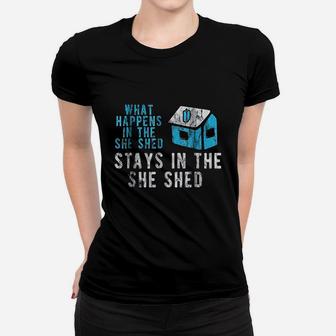 Funny She Shed What Happens In The She Shed Stays Women T-shirt | Crazezy UK