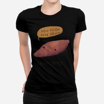 Funny Sweet Potato Food Pun Shirt You Look Nice Today Women T-shirt | Crazezy CA