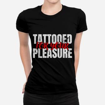Funny Tattooed For Your Pleasure For Tattoo Lovers Women T-shirt | Crazezy DE