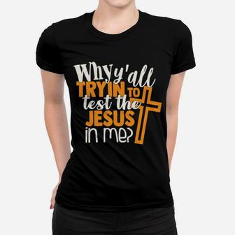 Funny Test The Jesus In Me Sarcastic Sassy Quote Women T-shirt - Monsterry
