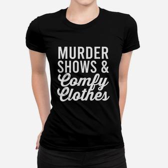 Funny True Crime Murder Shows Comfy Clothes Women T-shirt | Crazezy CA