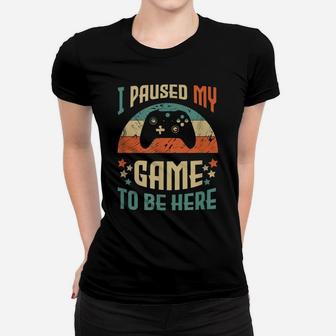 Funny Video Gamer Humor Joke I Paused My Game To Be Here Women T-shirt | Crazezy DE