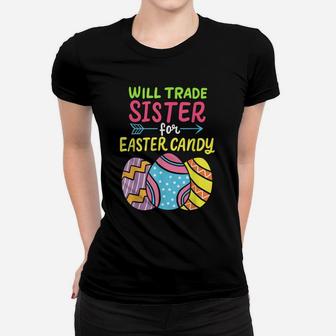 Funny Will Trade Sister For Easter Candy Cute Egg Hunting Women T-shirt | Crazezy DE
