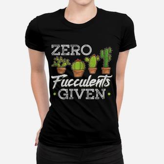 Funny Zero Fucculents Given Succulent Gardening Women T-shirt | Crazezy UK