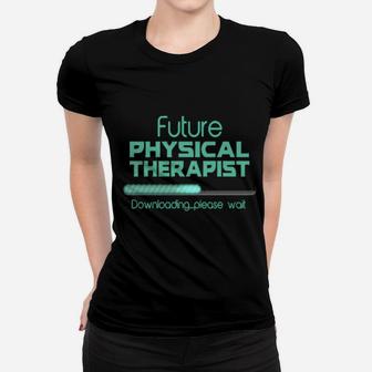 Future Physical Therapist Physical Therapist Women T-shirt - Monsterry