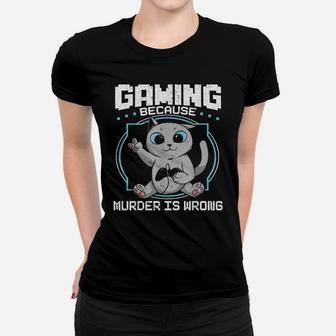Gaming Because Murder Is Wrong Cat Lovers Cat Owner Women T-shirt | Crazezy
