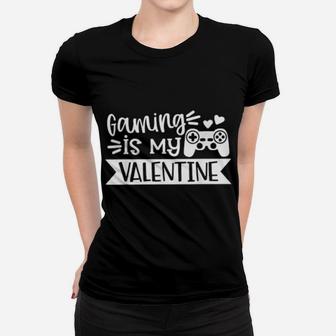 Gaming Is My Valentine Gamer Valentines Day Women T-shirt - Monsterry DE