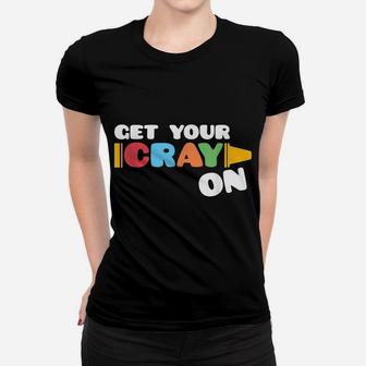Get Your Cray On Funny School Celebration 100 Days Of School Women T-shirt | Crazezy DE