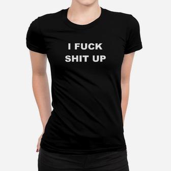 Gildan I Fck Sht Up Black Women T-shirt | Crazezy AU