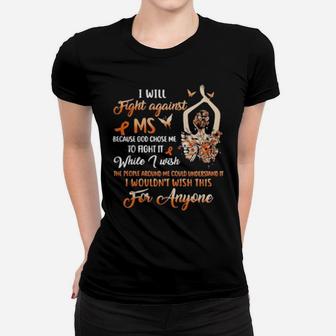 Girl I Will Fight Against Ms Because God Chose Me To Fight It While I Wish Women T-shirt - Monsterry