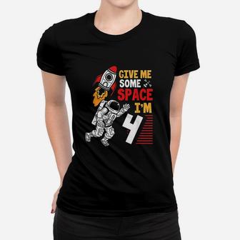 Give Me Some Space I Am 4 Year Old Astronaut 4Th Birthday Women T-shirt | Crazezy DE