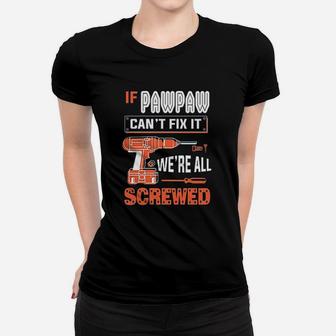 Gkvidi If Pawpaw Cant Fix It We Are All Screwed Women T-shirt | Crazezy DE