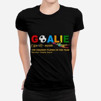 Goalie Noun The Craziest Player On The Team Lgbt Women T-shirt - Monsterry