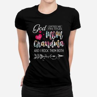 God Gifted Me Two Titles Mom And Grandma Flower Mother's Day Women T-shirt | Crazezy UK