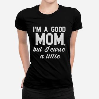 Good Mom But Curse A Little Women T-shirt | Crazezy CA