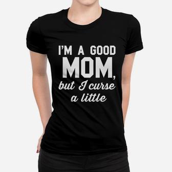 Good Mom But Curse A Little Women T-shirt | Crazezy AU