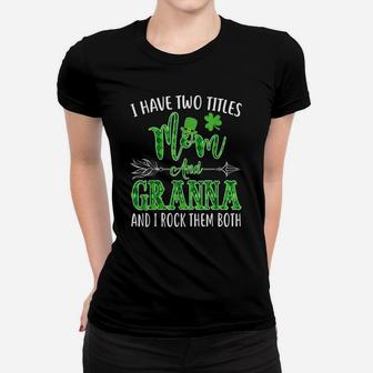 Granna - Womens I Have Two Titles Mom And Granna Tshirt Women T-shirt | Crazezy