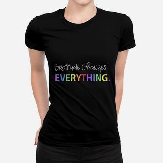 Gratitude Changes Everything Positive Message Women T-shirt - Thegiftio