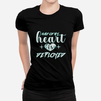 Half Of My Heart Is Deployed Design Military Wife Girlfriend Women T-shirt | Crazezy