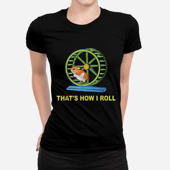 Hamster This Is How I Roll Hamster Wheel Women T-shirt | Crazezy UK
