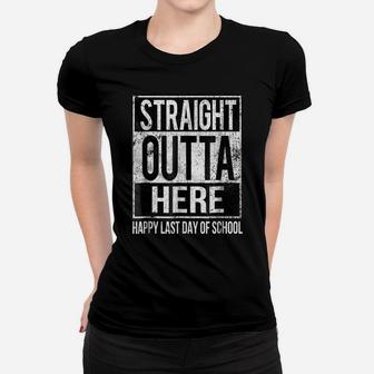 Happy Last Day Of School Teacher T-Shirt-Straight Outta Here Women T-shirt | Crazezy