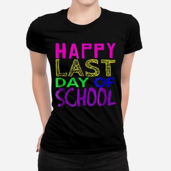 Happy Last Day Of School Tshirt Teacher Student Moms Gift Women T-shirt | Crazezy