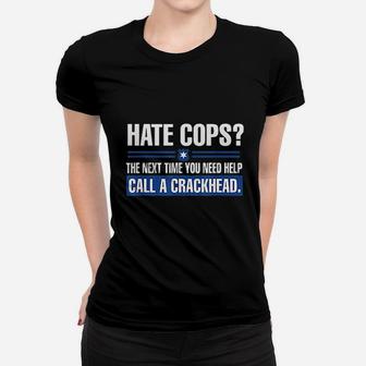 Hate Cops Next Time You Need Help Call A Crackhead Women T-shirt | Crazezy