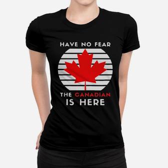 Have No Fear The Canadian Is Here Meme Canada Patriotic Women T-shirt - Monsterry AU