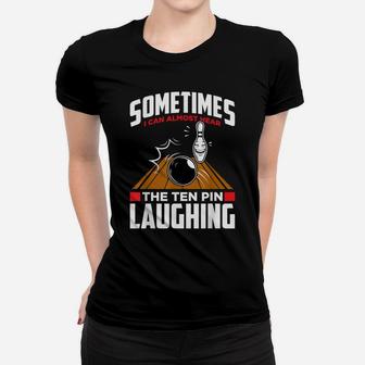 Hear The Ten Pin Laughing - Funny Bowler & Bowling Women T-shirt | Crazezy CA