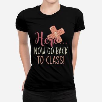 Here Now Go Back To Class Nursing Funny School Nurse Women T-shirt | Crazezy UK