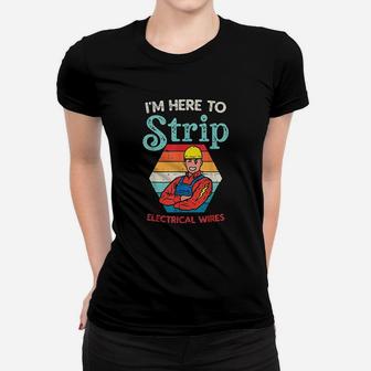 Here To Strip Funny Electrician Power Electric Lineman Gift Women T-shirt | Crazezy