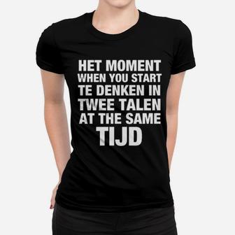 Het Moment When You Start Te Denken In Twee Talen At The Same Tijd Women T-shirt - Monsterry UK