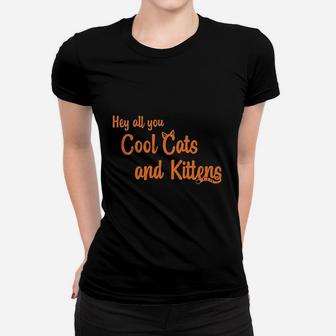 Hey All You Cool Cats And Kittens Women T-shirt - Thegiftio UK