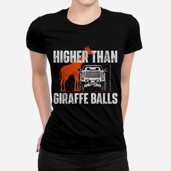 Higher Than Giraffe Balls - Funny Lifted Pickup Truck Women T-shirt | Crazezy UK