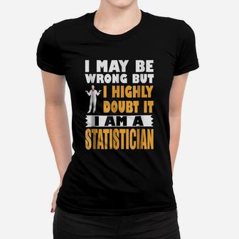 Highly Doubt I'm Wrong I'm A Statistician Profession Women T-shirt | Crazezy AU