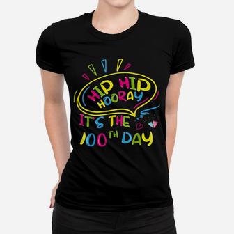 Hip Hip Hooray It's 100Th Day Of School Funny 100 Day School Women T-shirt | Crazezy