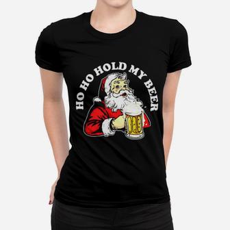 Ho Ho Hold My Beer Santa Women T-shirt - Monsterry AU