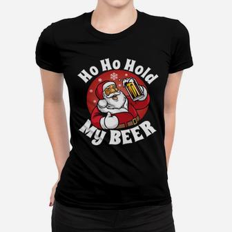 Ho Ho Hold My Beer With Santa Costume Women T-shirt - Monsterry DE