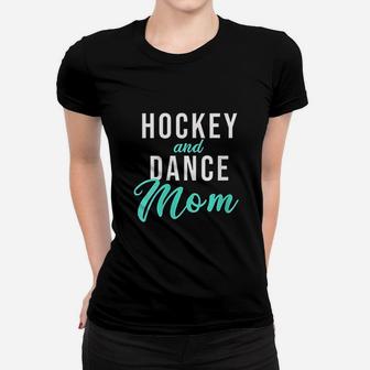 Hockey And Dance Mom Women T-shirt | Crazezy