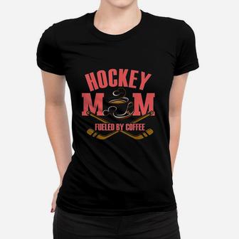 Hockey Mom Fueled By Coffee Women T-shirt | Crazezy