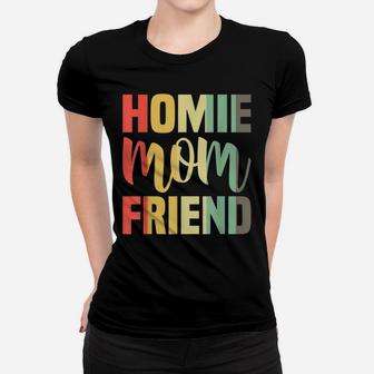 Homie Mother Friend Shirt Mom Mother's Day Gifts Women T-shirt | Crazezy DE
