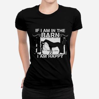 Horse If I Am In The Barn I Am Happy Women T-shirt - Monsterry